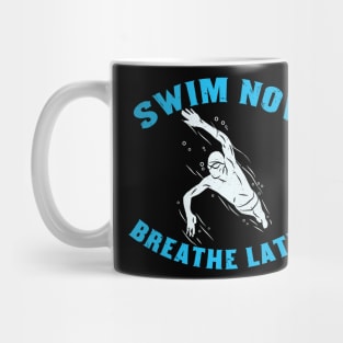 SWIMMING: Swim Now Breathe Later gift Mug